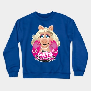 These GAYS, they are trying to MURDER me! Crewneck Sweatshirt